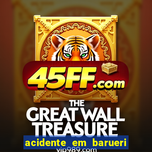 acidente em barueri estrada dos altos